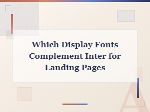 Best Display Fonts to Pair with Inter for Landing Pages
