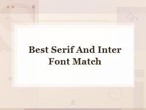 Best Serif Fonts to Pair with Inter: Top Font Matching Guide