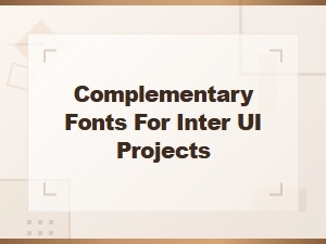 Best Font Pairing Tools for Inter Ui Combinations