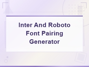 Inter and Roboto Font Pairing Generator Tool