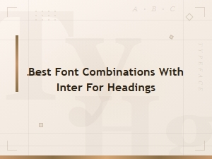 Best Font Combinations with Inter for Headings