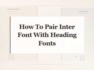 Best Heading Font Pairings for Inter: a Complete Guide