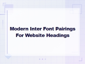 Modern Inter Font Pairings for Stunning Website Headings