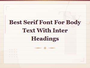 Best Serif Fonts for Body Text When Pairing with Inter Headings