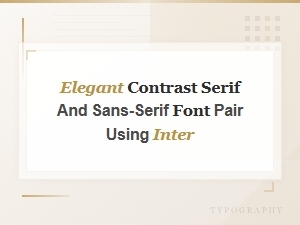 Elegant Serif and Sans-Serif Font Pairings Featuring Inter