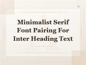 Best Minimalist Serif Fonts to Pair with Inter Headings