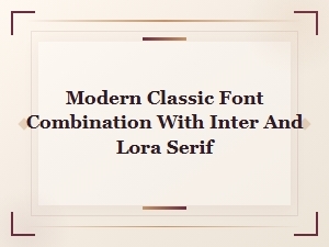 Inter and Lora Font Pairing Guide for Modern Classic Design