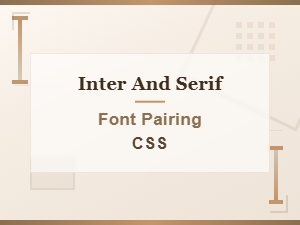Inter and Serif Font Pairing Css Guide for Web Designers