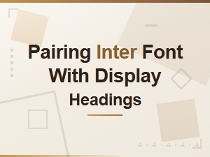 Best Display Fonts to Pair with Inter for Web Headings